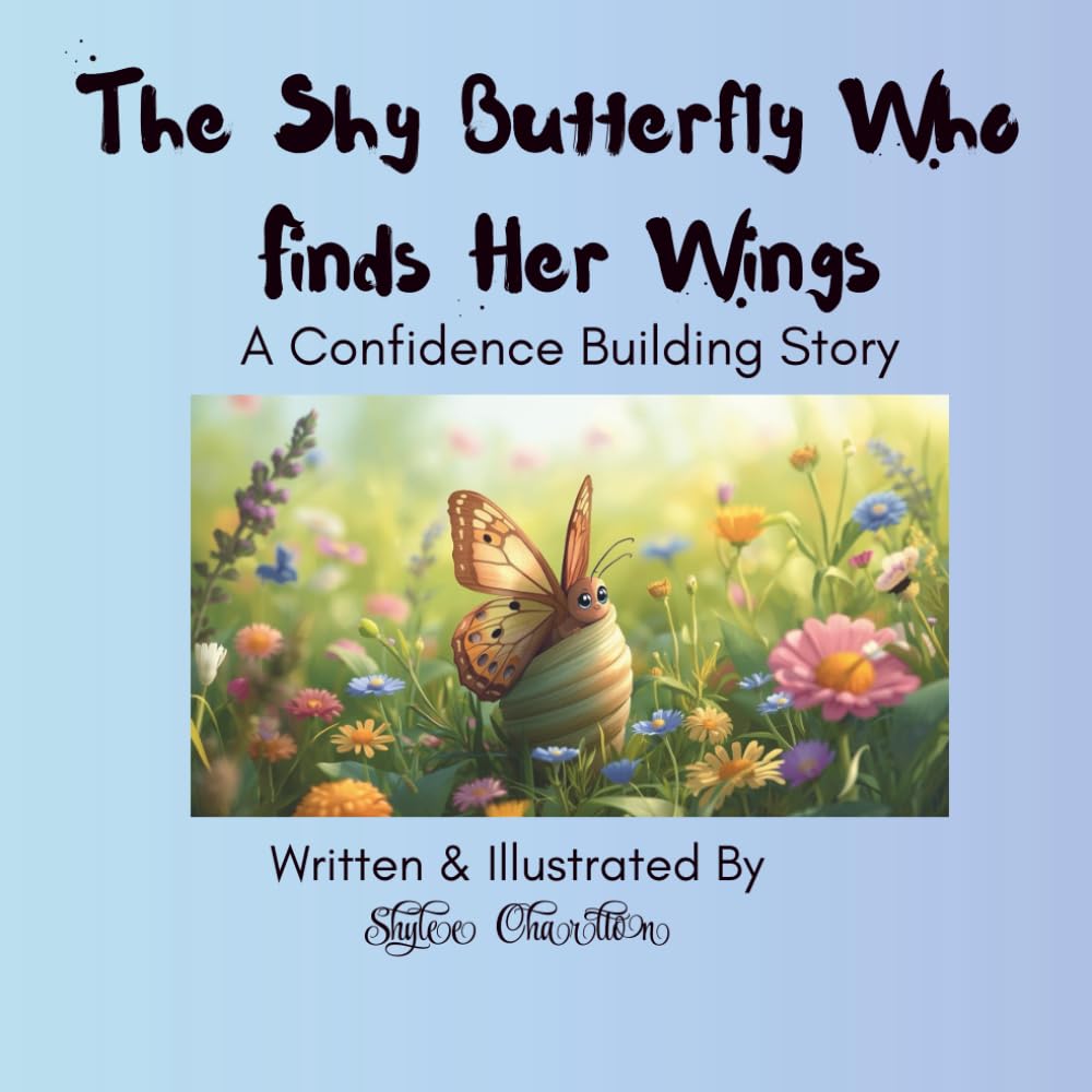 The Shy Butterfly Who Finds Her Wings: A Story to Build Confidence and Courage