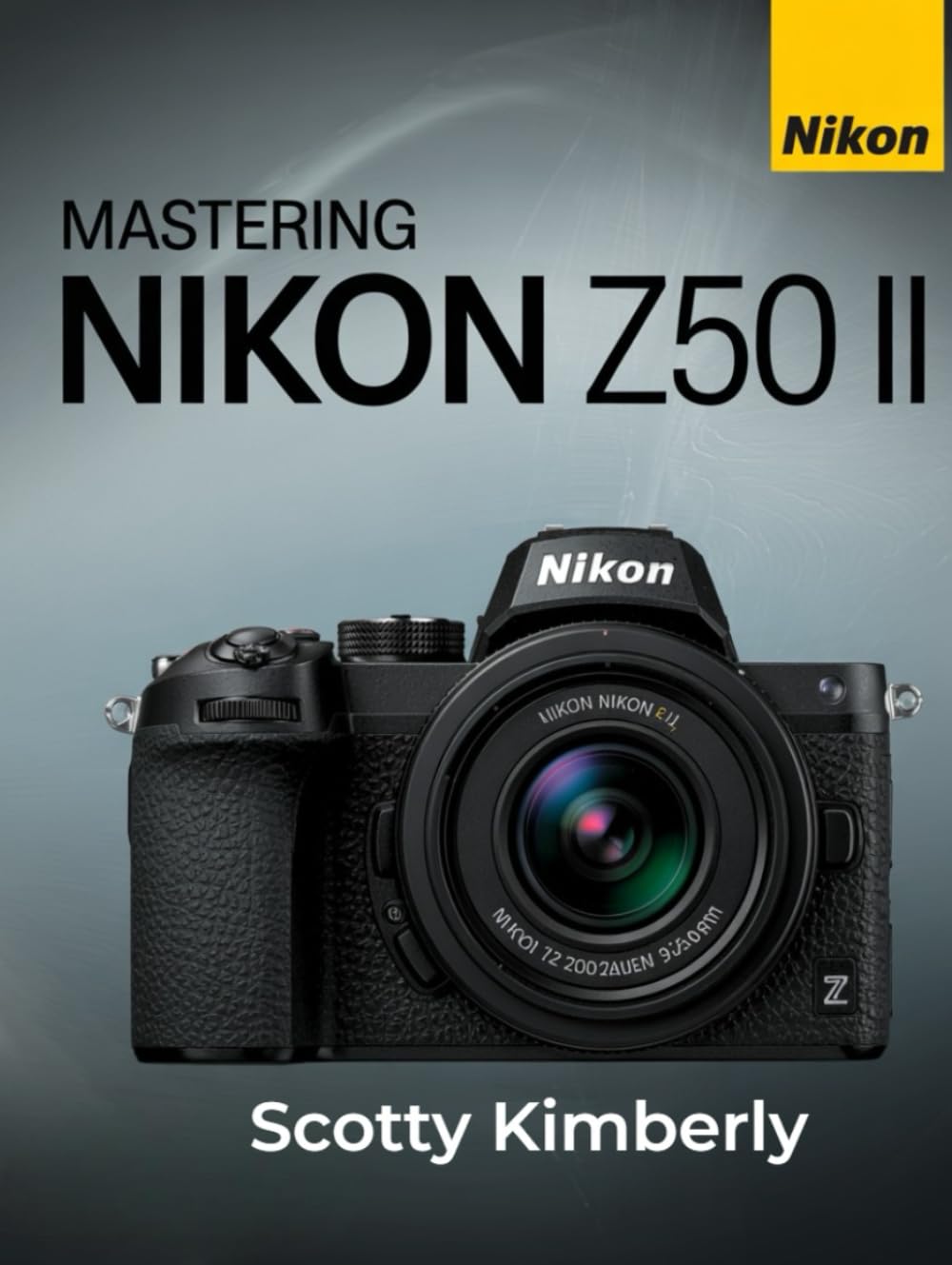 Mastering Nikon Z50 II: A Complete Handbook on Lenses, Camera Configuration, and Fine-Tuned Controls for Capturing Exceptional Photos