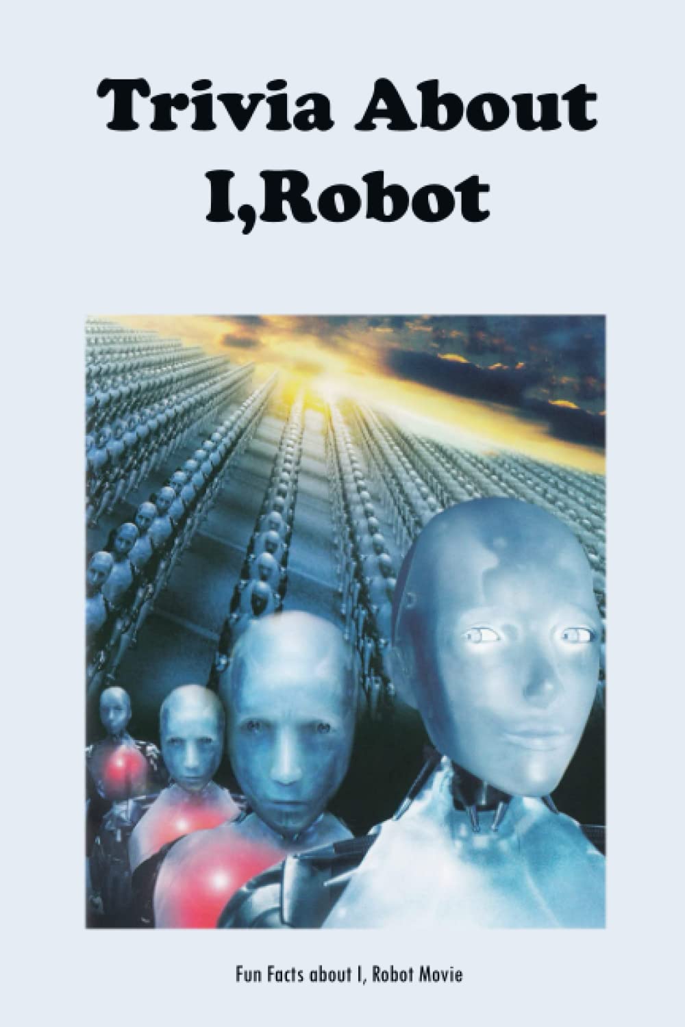 Buy Trivia About I,Robot Fun Facts about I, Robot Movie Trivia About