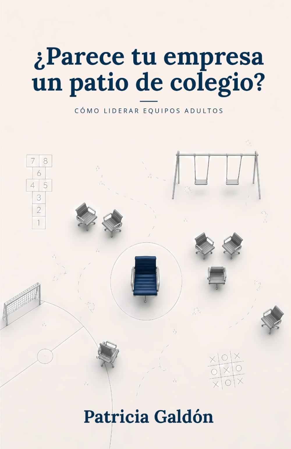 ¿Parece tu empresa un patio de colegio?: Cómo liderar equipos adultos