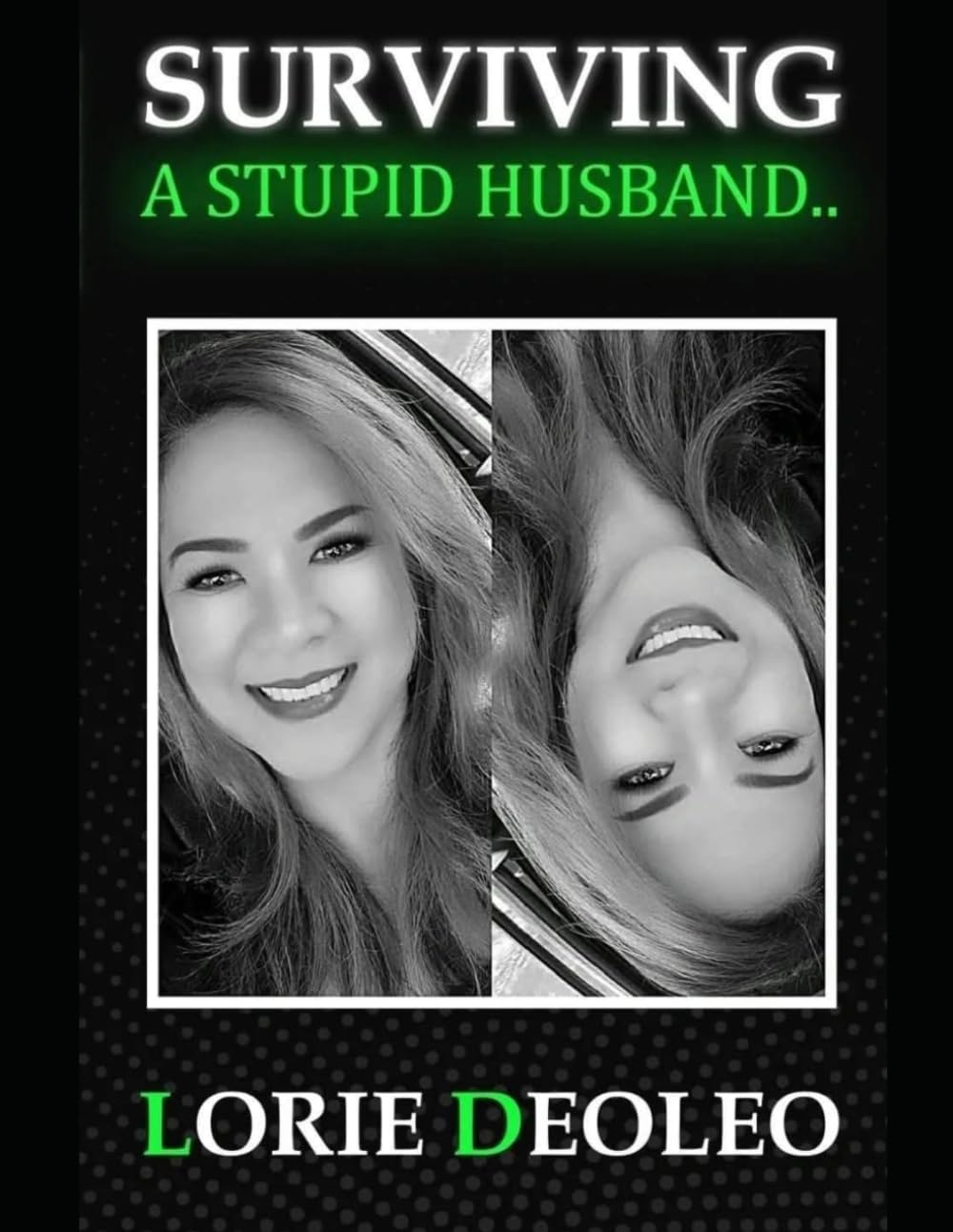 SURVIVING A STUPID HUSBAND: Laughing, Loving and Building An Extraordinary Life Together