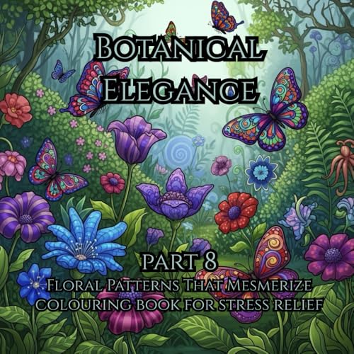 Botanical Elegance Part 8: �gGraceful Blooms, Delicate Leaves & Elegant Nature Patterns for Stress Relief and Creativity�h