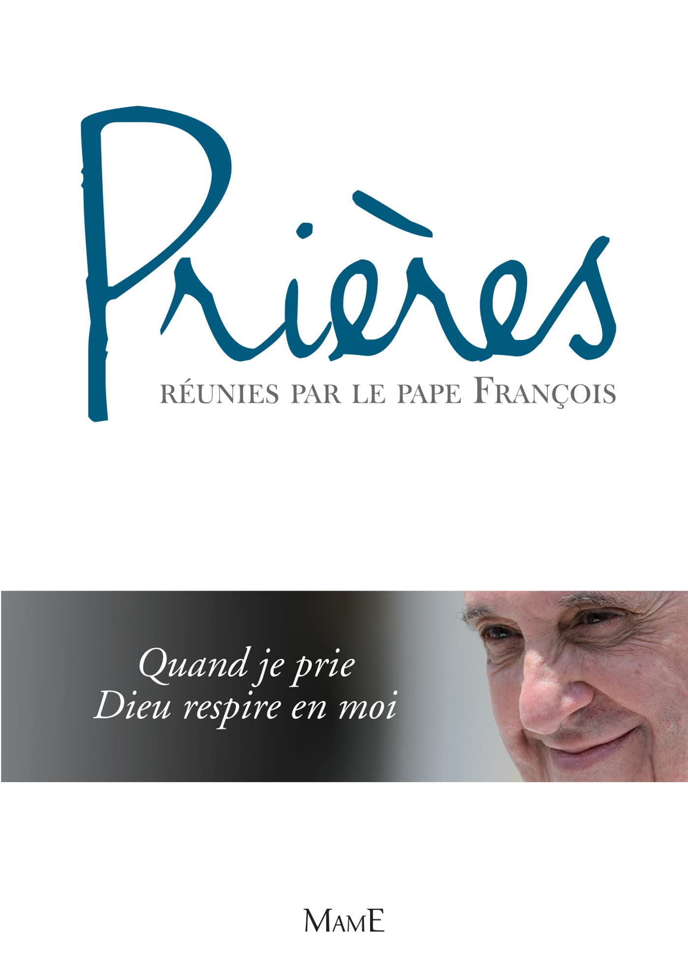 Prières réunies par le Pape François: Quand je prie Dieu respire en moi (French Edition)