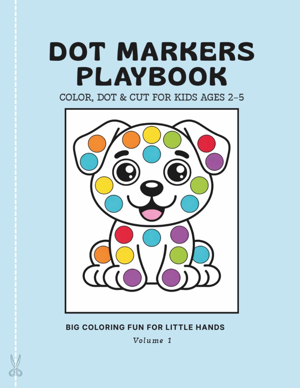 Dot Markers PlayBook: Volume 1: Color, Dot & Cut for Kids Ages 2–5 (Dot Marker Books)