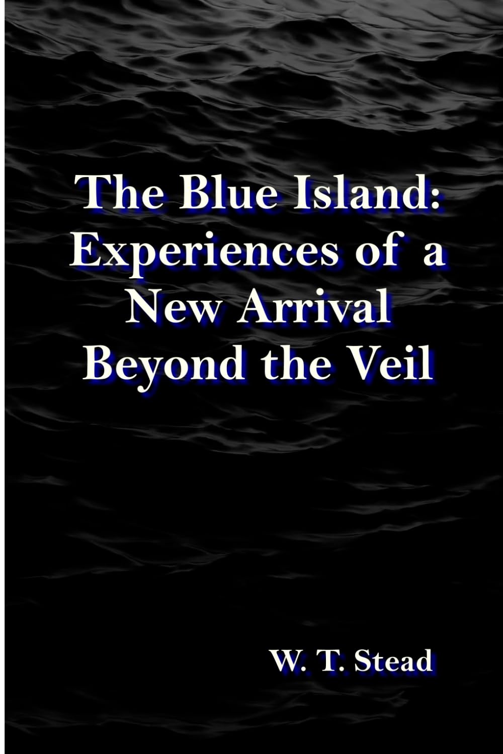 The Blue Island:: Experiences of a New Arrival Beyond the Veil