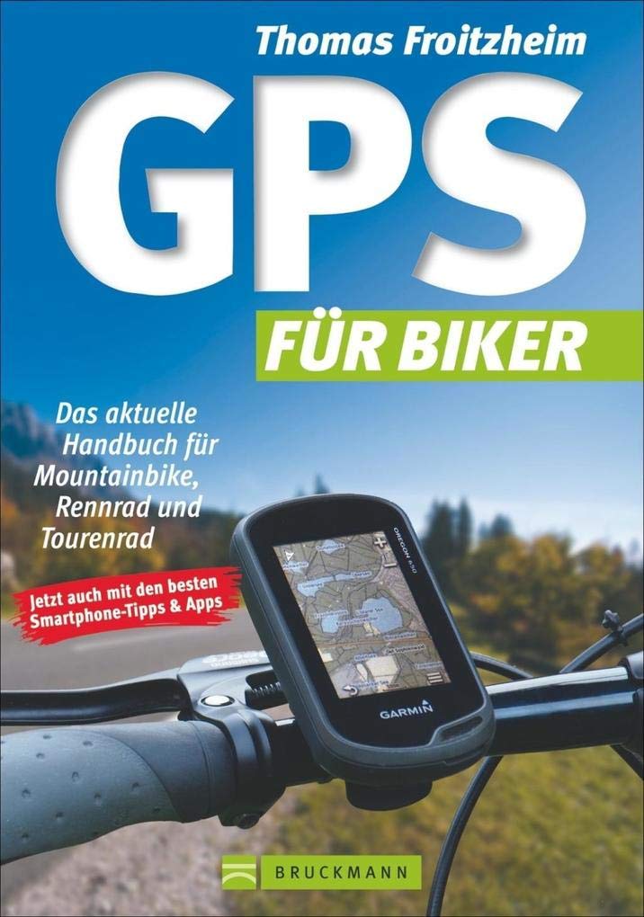 GPS für Biker: Das aktuelle Handbuch für Mountainbike, Rennrad und Tourenrad : Froitzheim, Thomas Bücher