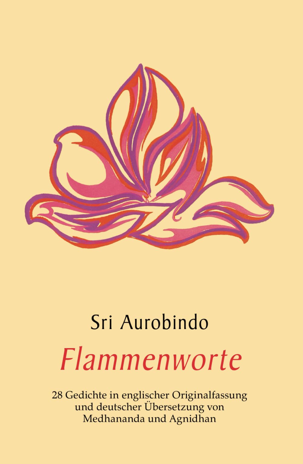 Flammenworte: 28 Gedichte in englischer Originalfassung und deutscher Übersetzung von Medhananda und Agnidhan