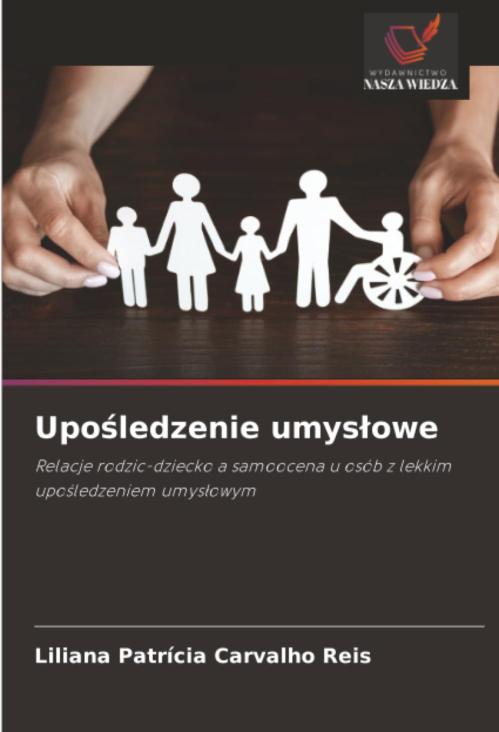 Upośledzenie umysłowe: Relacje rodzic-dziecko a samoocena u osób z lekkim upośledzeniem umysłowym