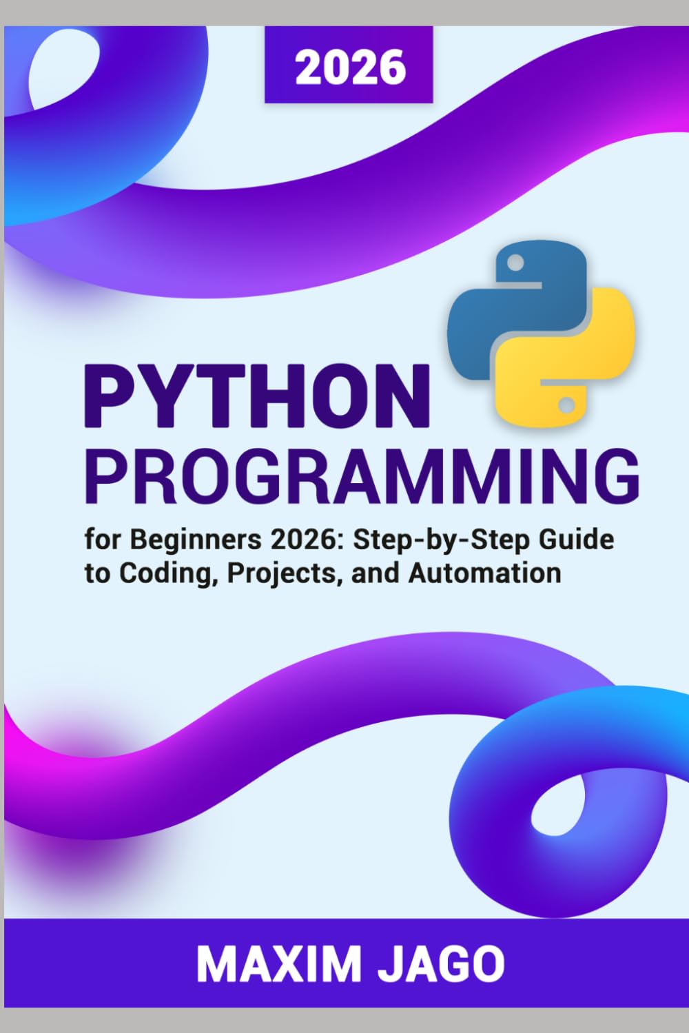 Python for Beginners 2026 Step-by-Step Guide to Coding, Projects, and Automation