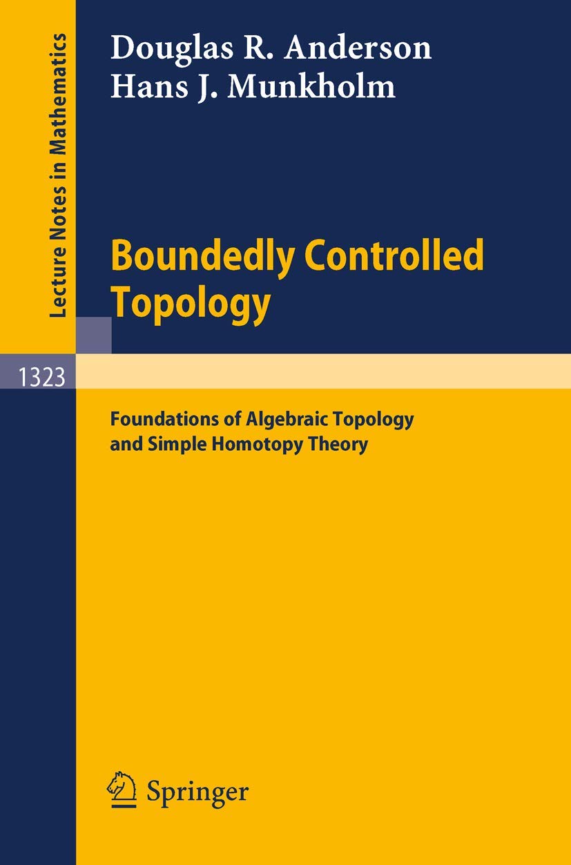 Boundedly Controlled Topology: Foundations of Algebraic Topology and Simple Homotopy Theory: 1323 (Lecture Notes in Mathematics, 1323)
