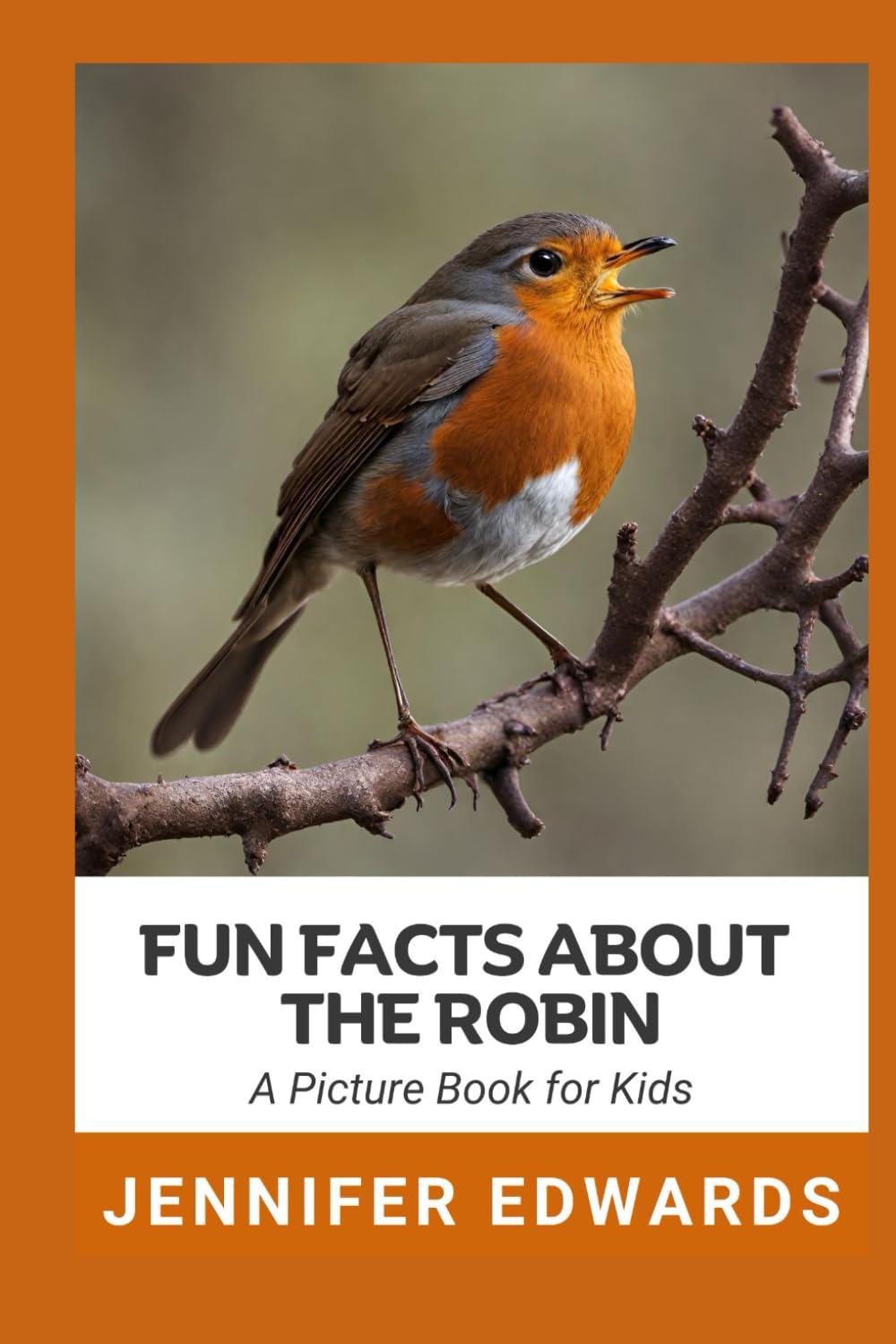 Fun Facts About The Robin: A Picture Book for Kids (Fun Facts About Animals: A Series of Picture Books for Kids by Jennifer Edwards)