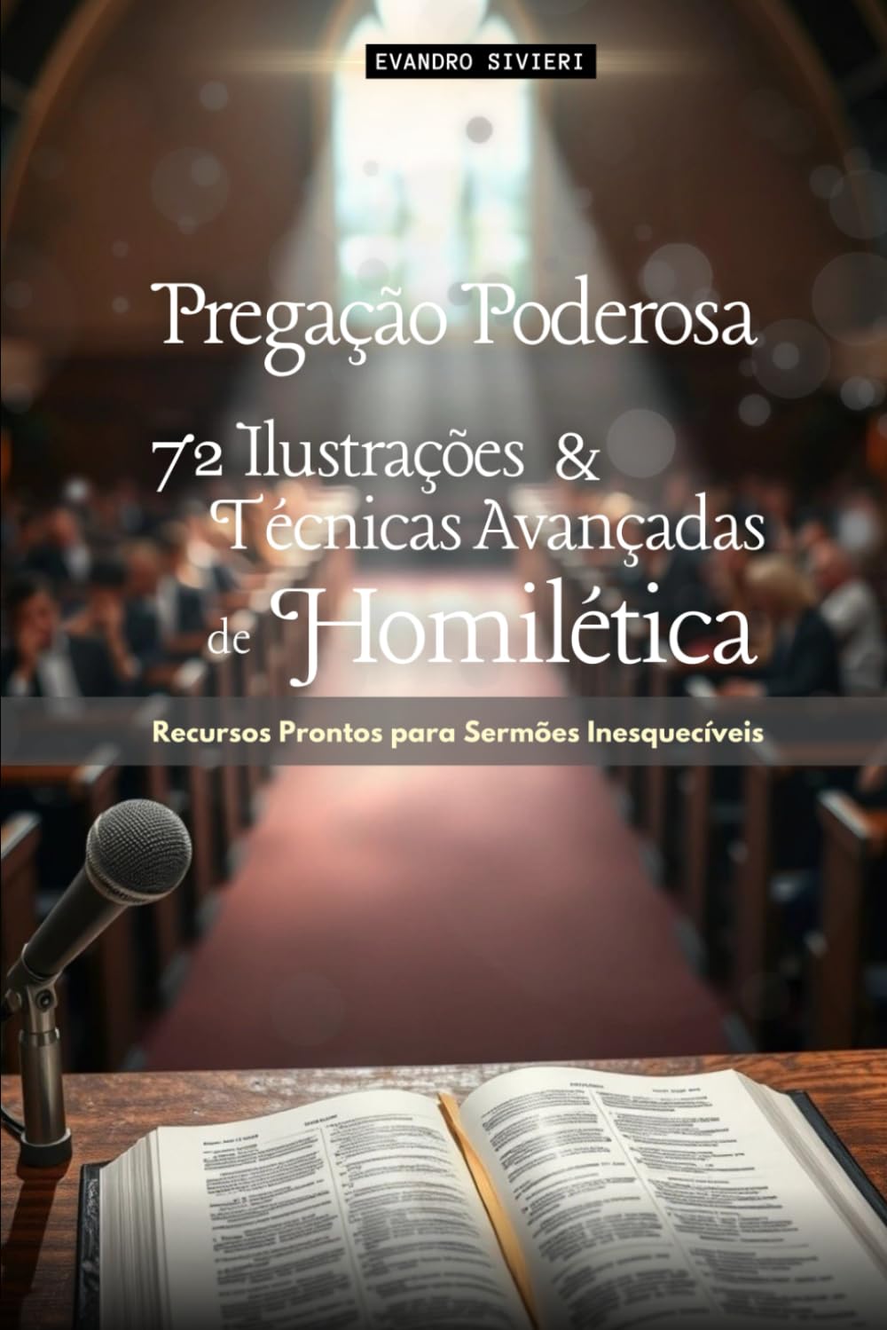 Pregação Poderosa: 72 Ilustrações e Técnicas Avançadas de Homilética: Recursos Prontos para Sermões Inesquecíveis (3- Série Propósito)