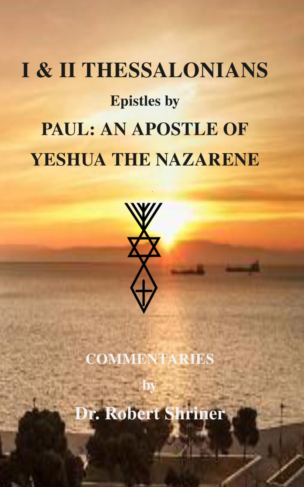 I & II THESSALONIANS: Epistles by PAUL: AN APOSTLE OF YESHUA THE NAZARENE