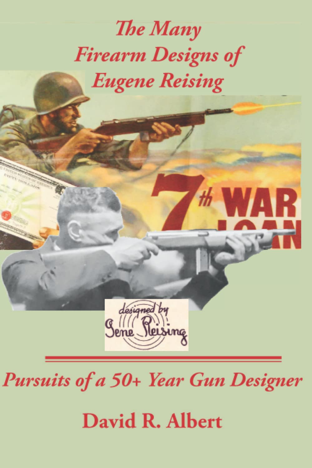 The Many Firearm Designs of Eugene Reising: Pursuits of a 50+ Year Gun Designer