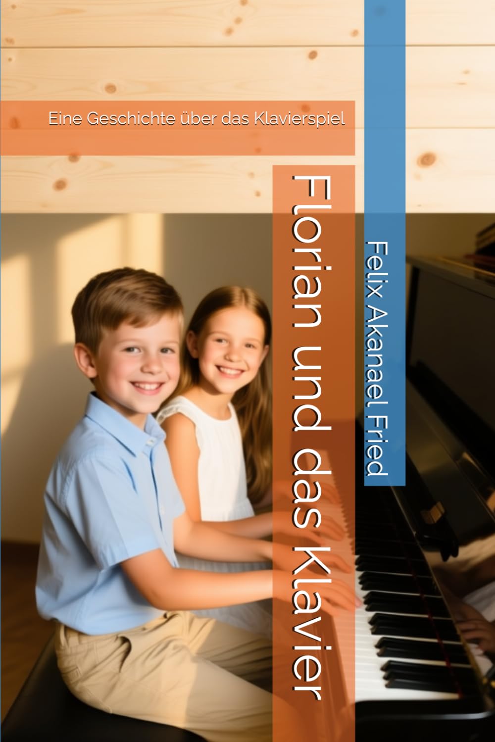 Florian und das Klavier: Eine Geschichte über das Klavierspiel (Musik, Pädagogik, Pianistik)