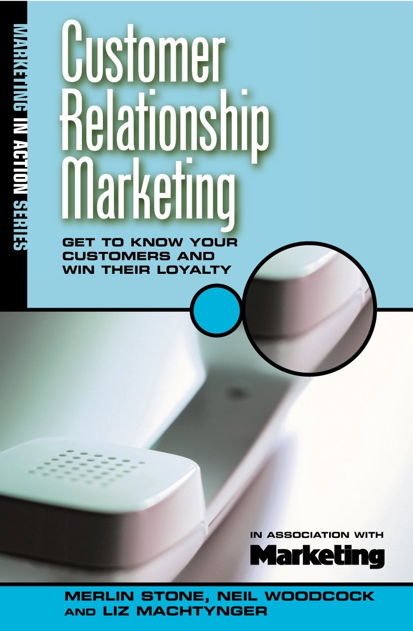 Customer Relationship Marketing: Get to Know Your Customers and Win Their Loyal