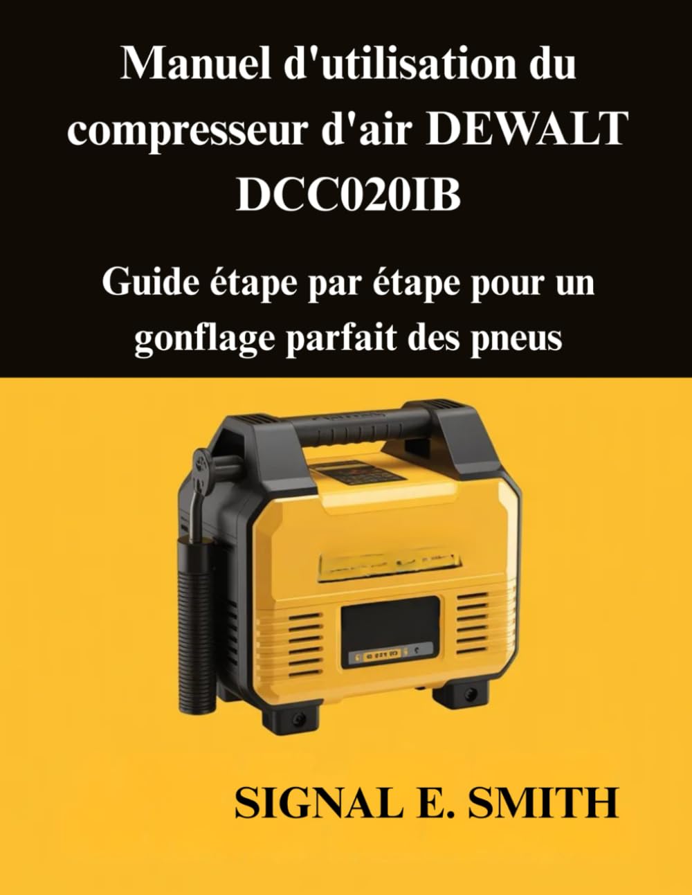 Manuel d'utilisation du compresseur d'air DEWALT DCC020IB: Guide étape par étape pour un gonflage parfait des pneus