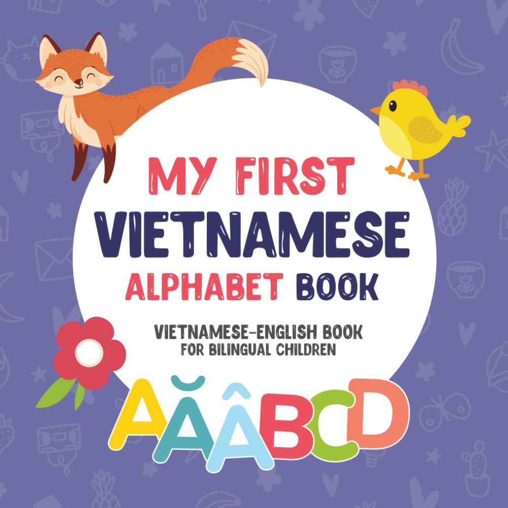 My First Vietnamese Alphabet Book. Vietnamese-English book for Bilingual Children: Fun & artistic Vietnamese-English picture book for kids. A ... Educational Books for Bilingual Children)