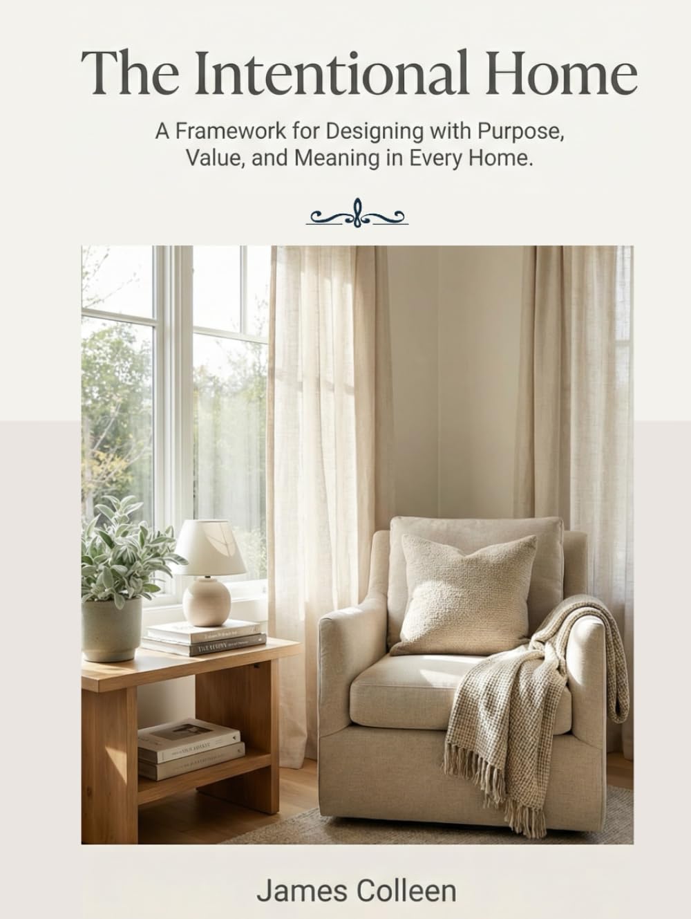 The Intentional Home: A Framework for Designing with Purpose, Value, and Meaning in Every Home