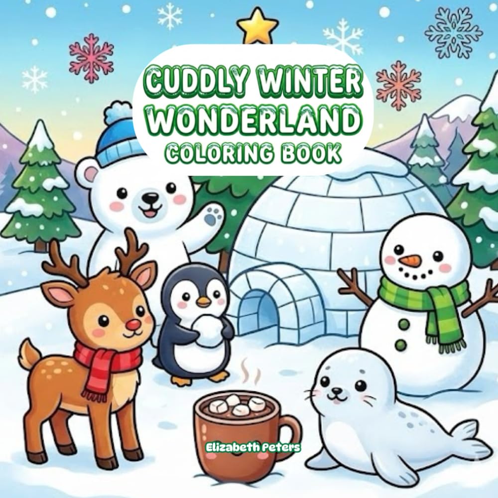 Cuddly Winter Wonderland Coloring Book: 40+ Adorable Winter-Themed Coloring Pages with Cute Animals, Cozy Objects & Bold-Line Designs for All Ages