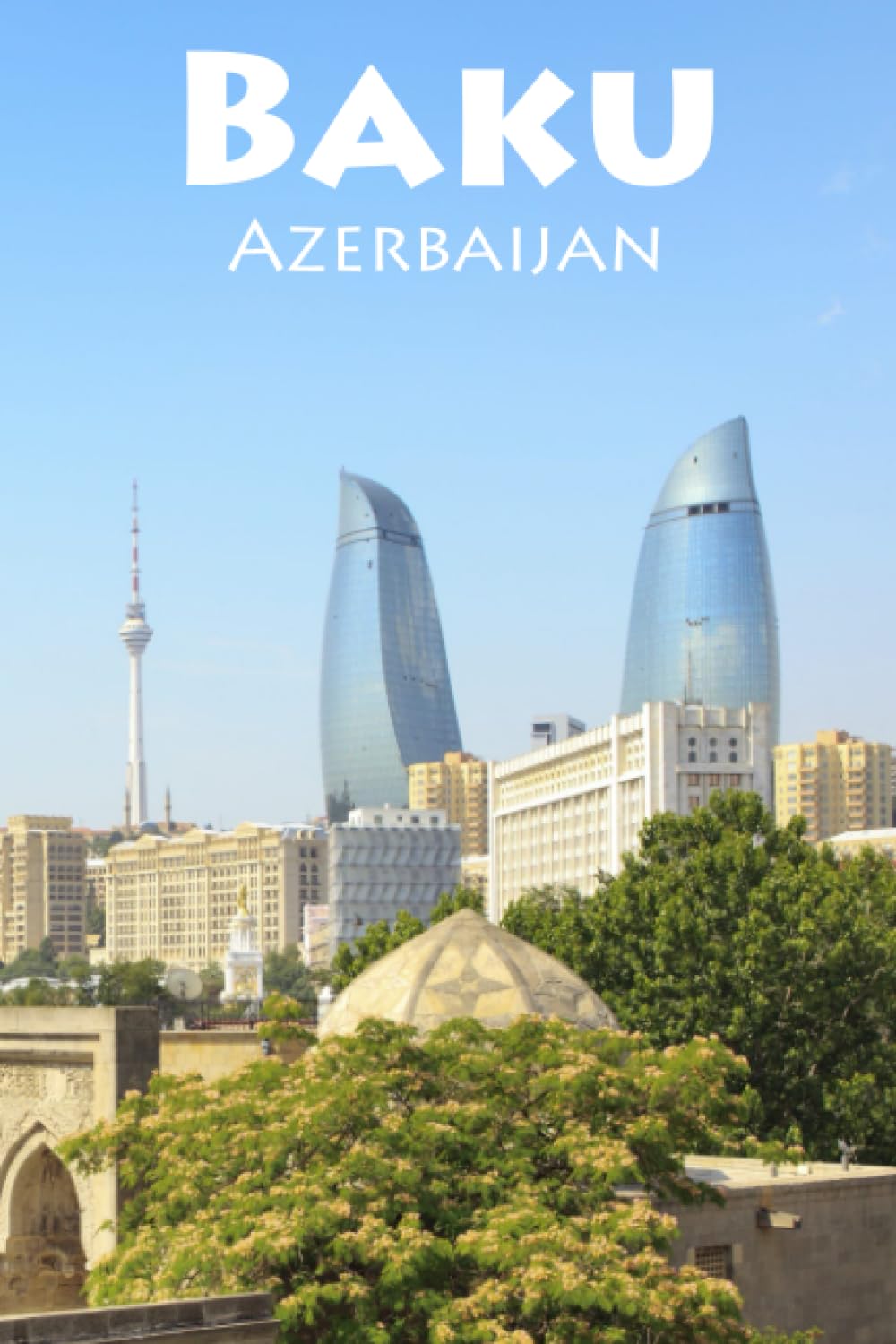 I haven't been everywhere, but Baku is on my list: a Blank Sketchbook for Artists, Drawing, Doodling, Writing, and Recording Your Travels and ... Travel Lovers.: 100 pages, 6x9 matte finish