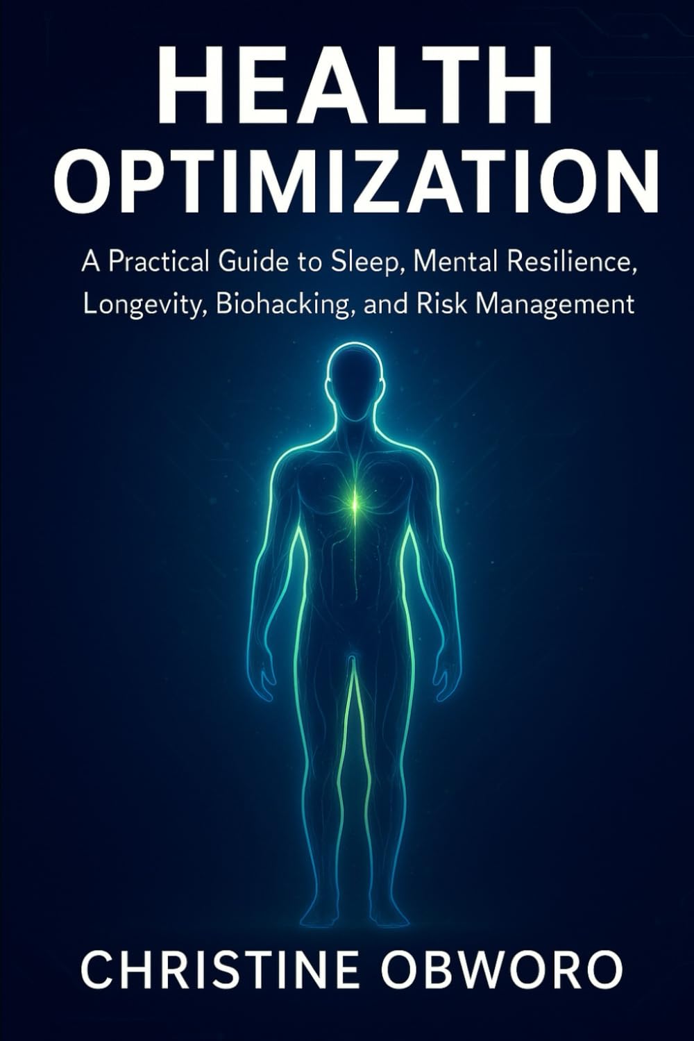 HEALTH OPTIMIZATION: A Practical Guide to Sleep, Mental Resilience, Longevity, Biohacking, and Risk Management