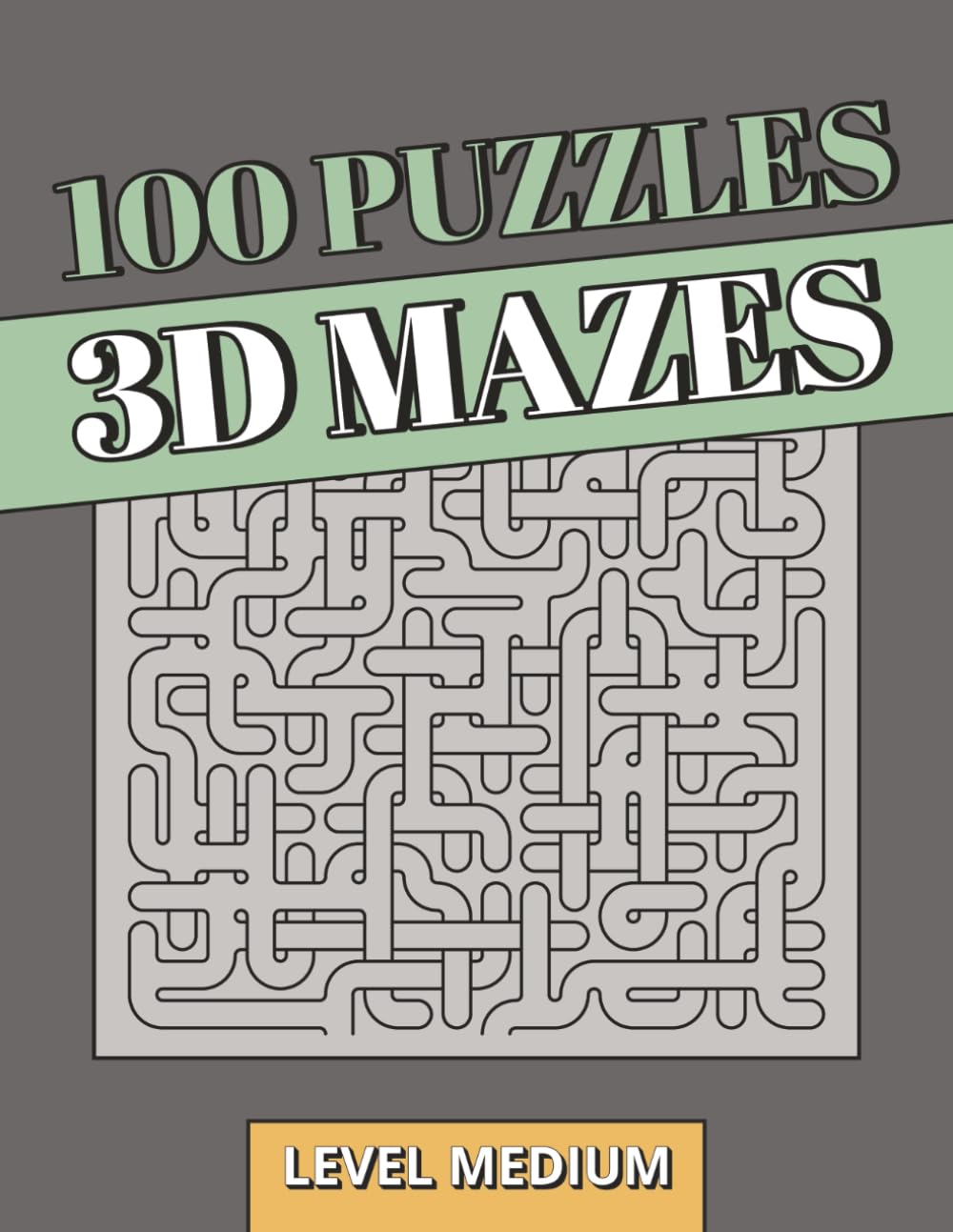 100 3D Maze Puzzle Book: 3D Puzzles | Balanced Spatial Reasoning, Medium-Level Complexity & Focused Brain Training for Adults and Seniors (3D Mazes Collection)