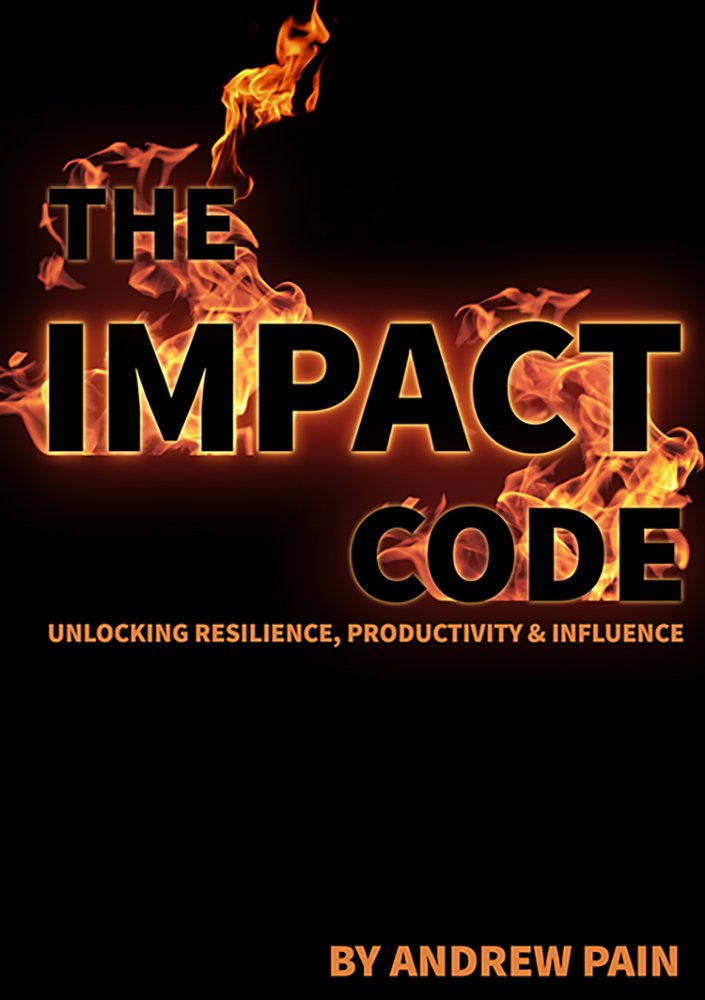 The Impact Code: Unlocking Resilience,Productivity & Influence
