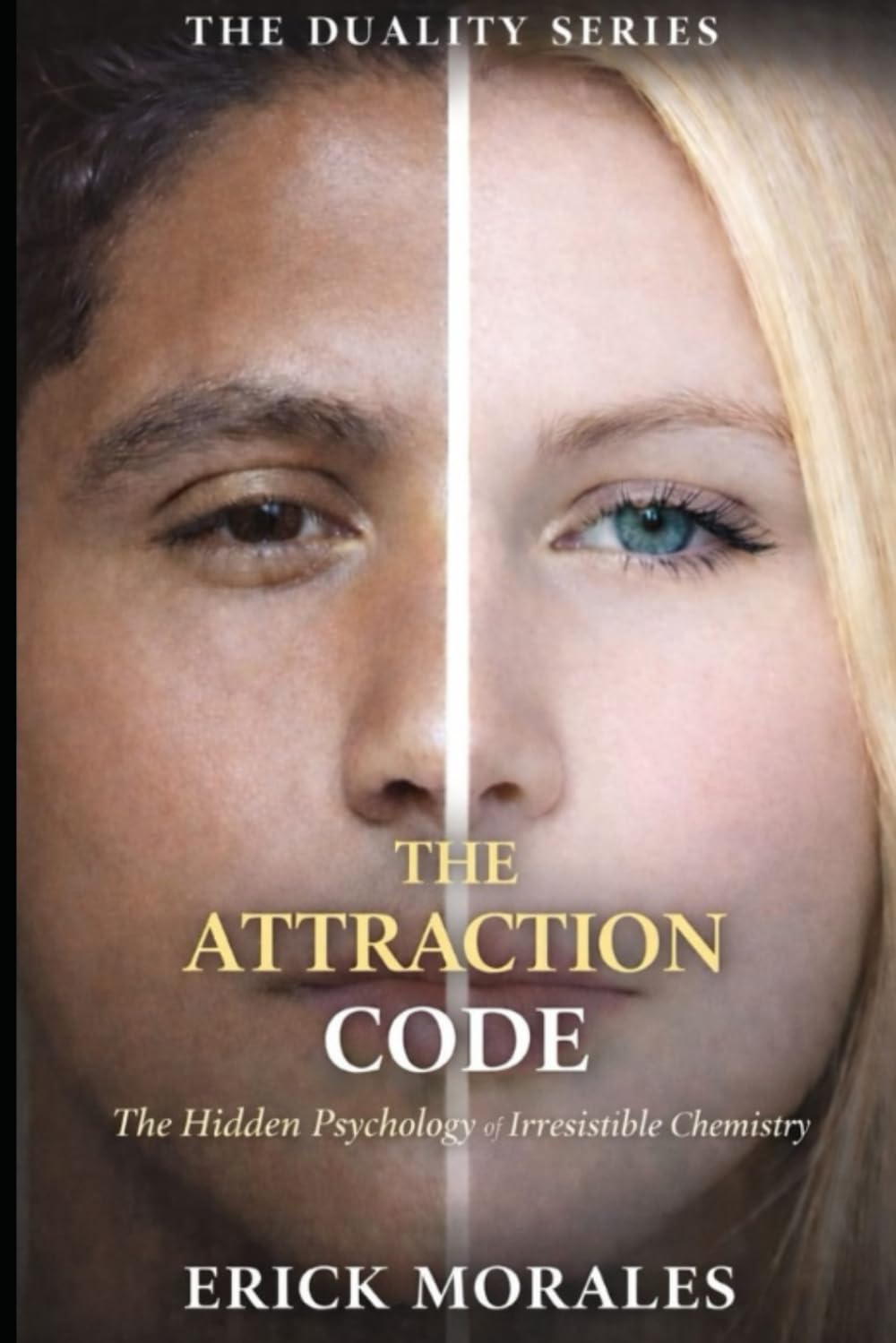 The Attraction Code: The Hidden Psychology of Irresistible Chemistry (THE DUALITY SERIES)