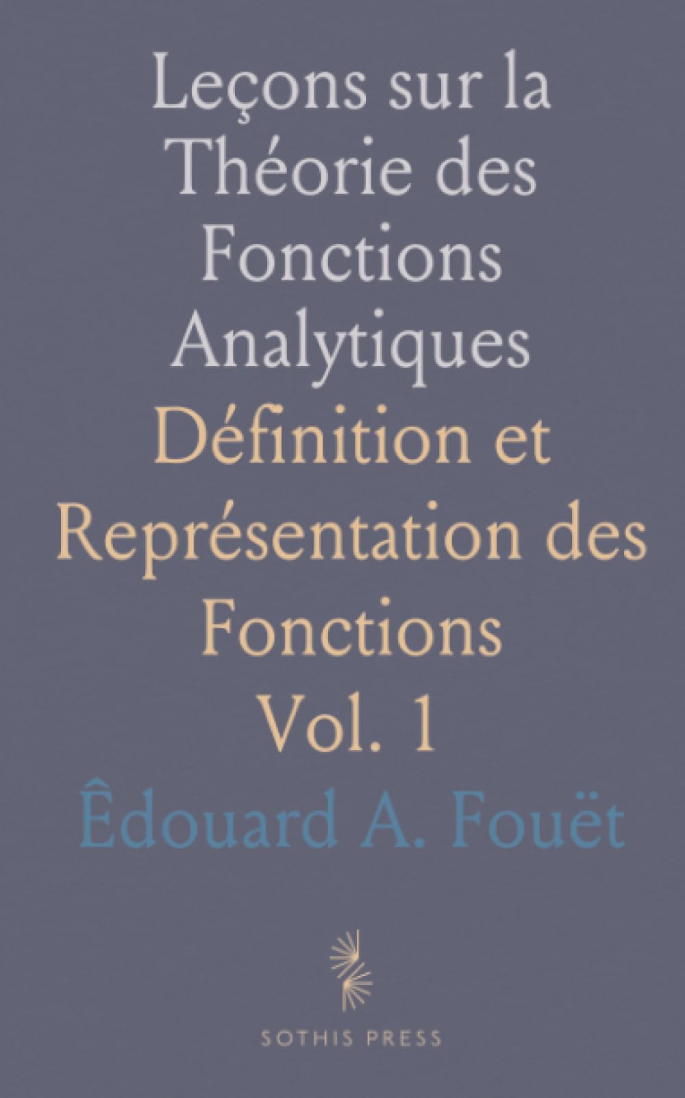 Leçons sur la Théorie des Fonctions Analytiques: Définition et Représentation des Fonctions
