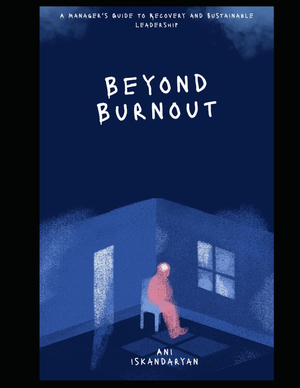 Beyond Burnout: A manager's guide to recovery and sustainable leadership