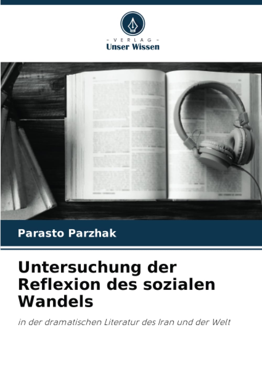 Untersuchung der Reflexion des sozialen Wandels: in der dramatischen Literatur des Iran und der Welt