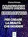 Matrix Energetics per creare la realtà che desideri: Vivi una nuova esistenza con l’energia della Matrice