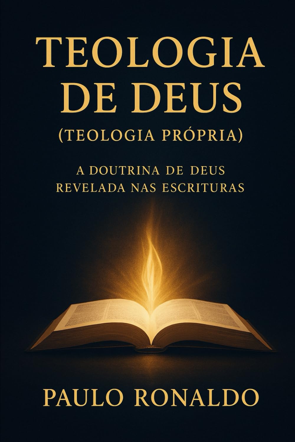 Teologia de Deus (Teologia Própria): A Doutrina de Deus revelada nas Escrituras (Teologia Sistemática Pentecostal)