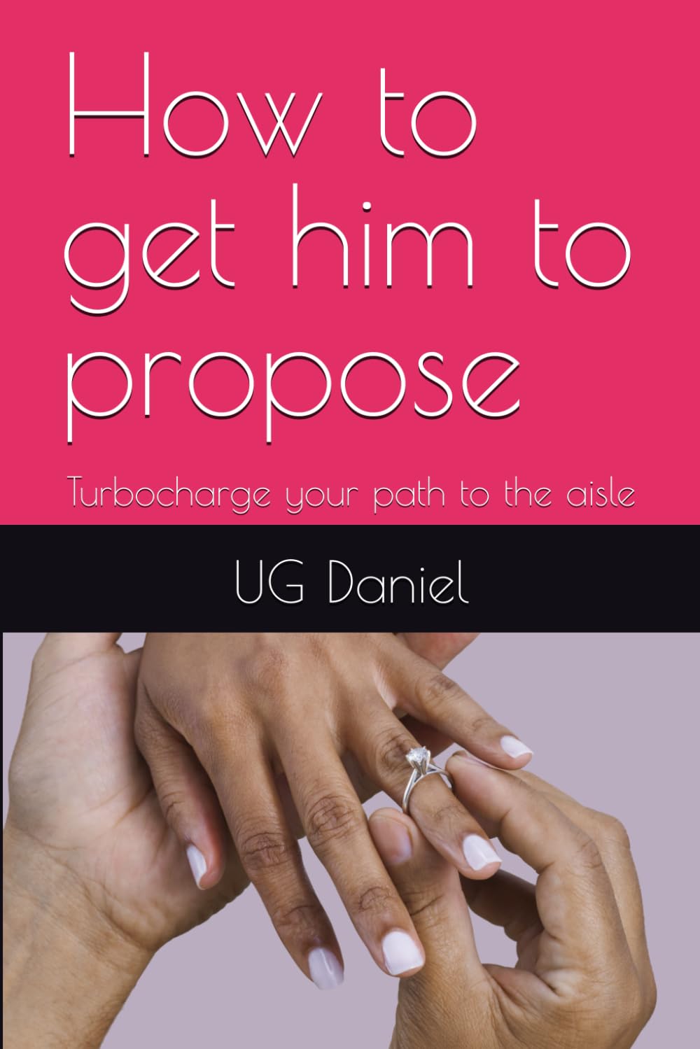 How to get him to propose: Turbocharge your path to the aisle