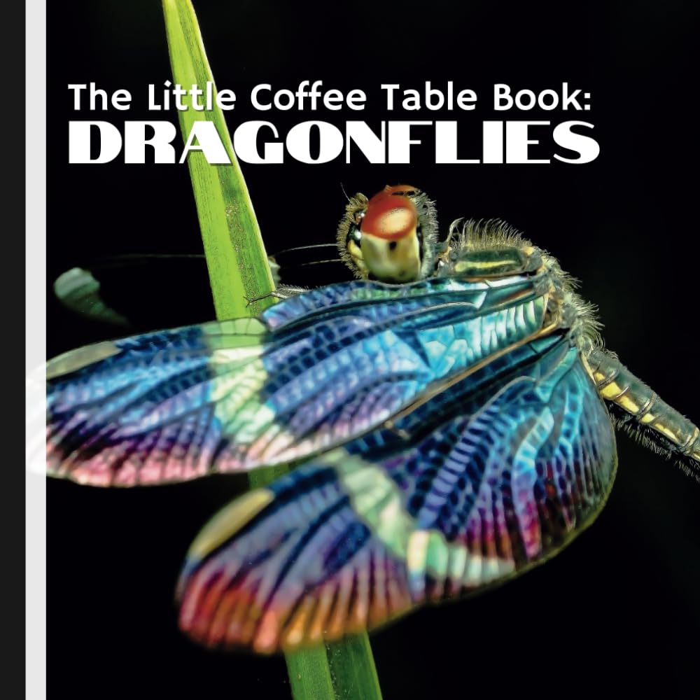 The Little Coffee Table Book: Dragonflies: Discover dragonflies and their remarkable flying abilities, intricate life cycle, and their critical roles in maintaining ecological balance.