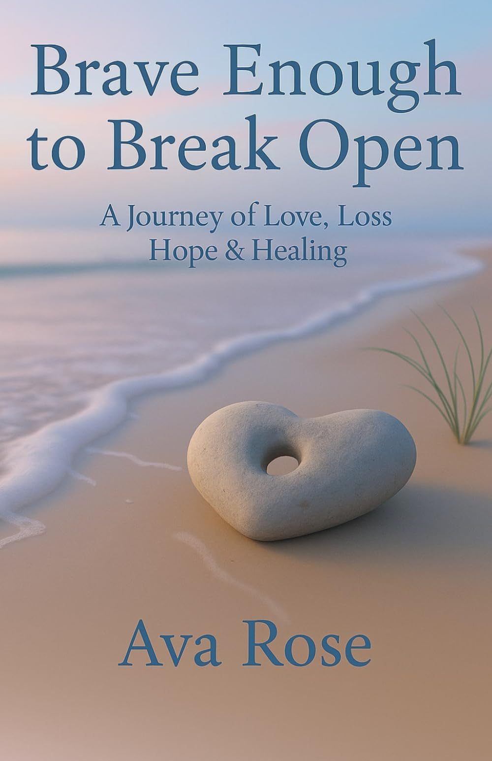 Brave Enough To Break Open: A Journey of Love, Loss, and Healing