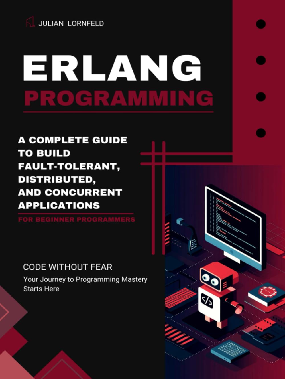 Erlang Programming: A Complete Guide to Build Fault-Tolerant, Distributed, and Concurrent Applications