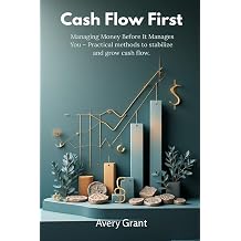 Cash Flow First Managing Money Before It Manages You - Practical methods to stabilize and grow cash flow.