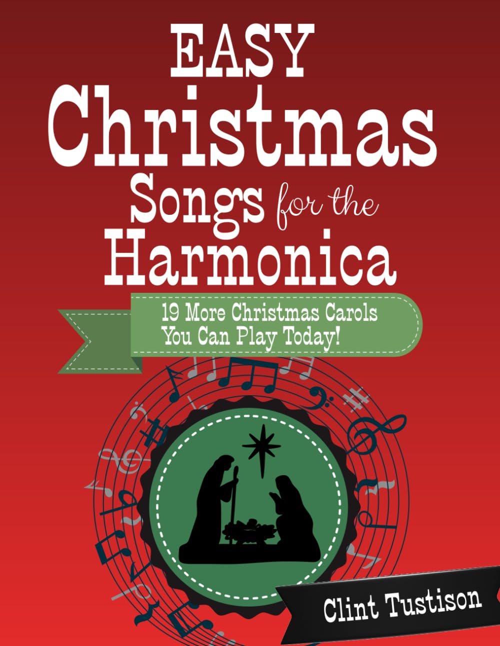 Easy Christmas Songs for the Harmonica: 19 More Christmas Carols You Can Play Today