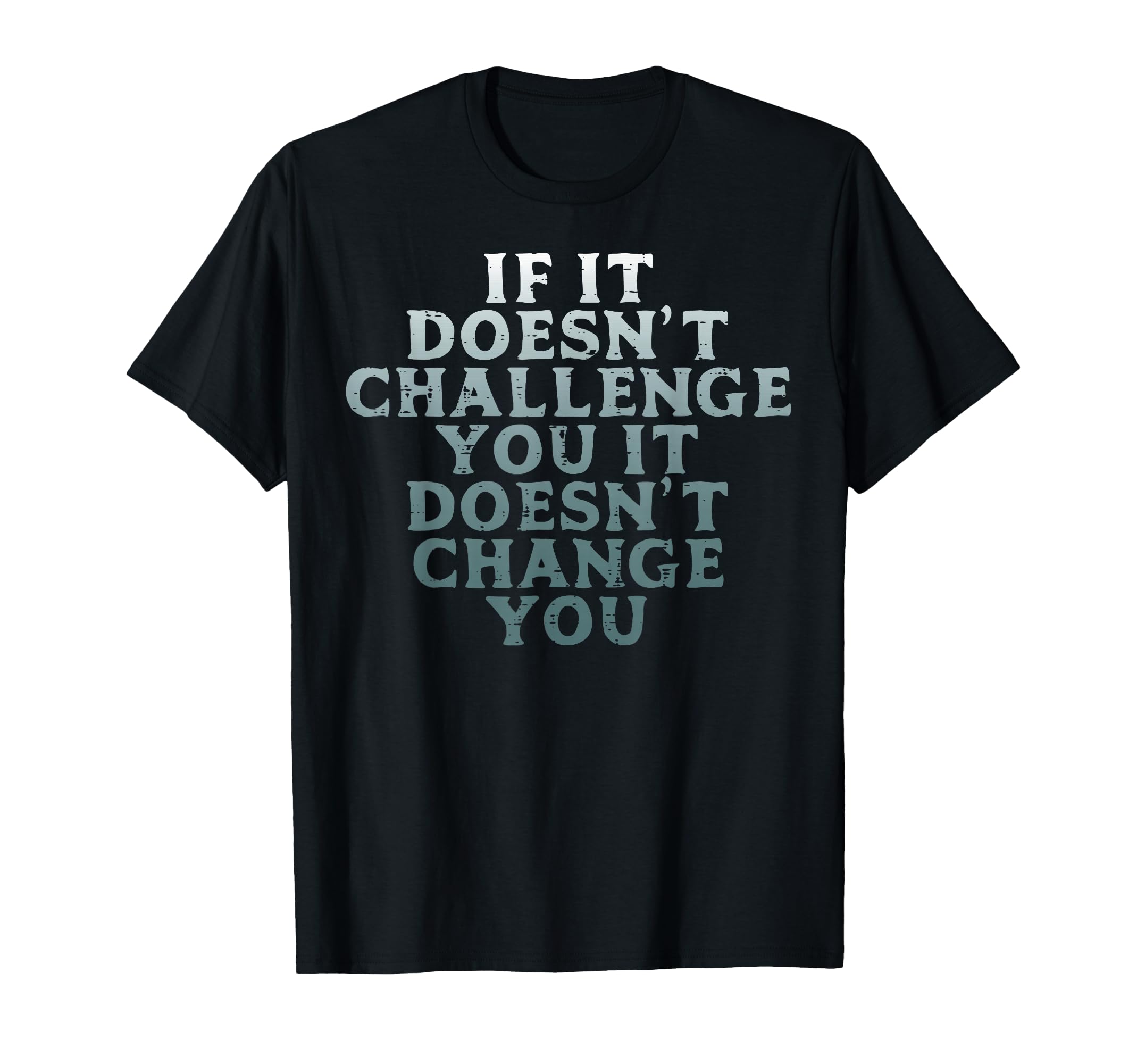 Gym If It Doesnt Challenge You Workout Motivation Men Women T-Shirt