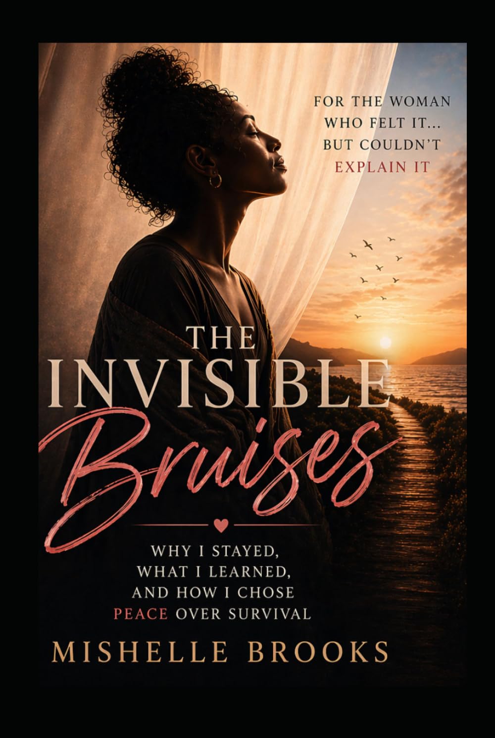 Invisible Bruises: Why I Stayed, What I Learned, and How I Chose Peace Over Survival