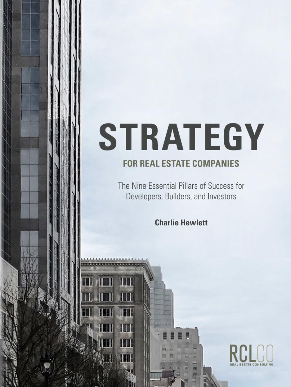 Strategy for Real Estate Companies: The Nine Essential Pillars of Success for Developers, Builders, and Investors