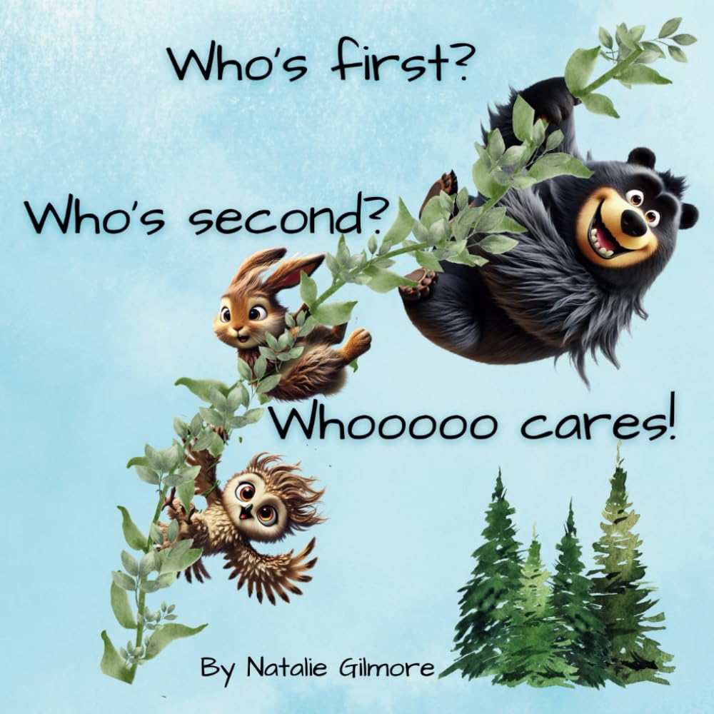 Who's first? Who's second? Whooooo cares!: A lovely story about three friends learning to work together.