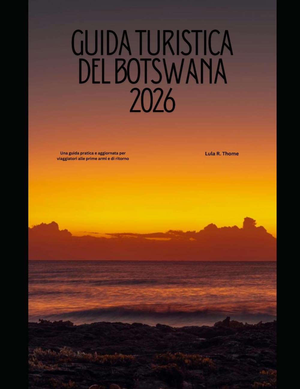 GUIDA TURISTICA DEL BOTSWANA 2026: Una guida pratica e aggiornata per viaggiatori alle prime armi e di ritorno (The Global Explorer Travel Guide Series 2026)