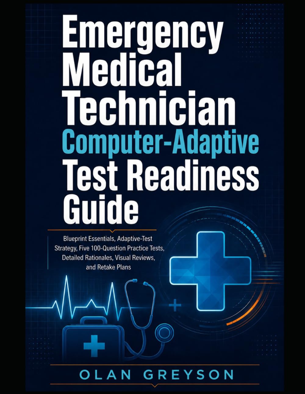 Emergency Medical Technician Computer-Adaptive Test Readiness Guide: NREMT EMT Exam Prep 2026 with Blueprint Essentials, Adaptive-Test Strategy, Five ... Rationales, Visual Reviews, and Retake Plans