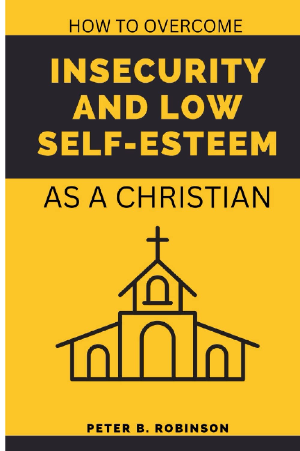 How to overcome Insecurity and low self-esteem: As a Christian