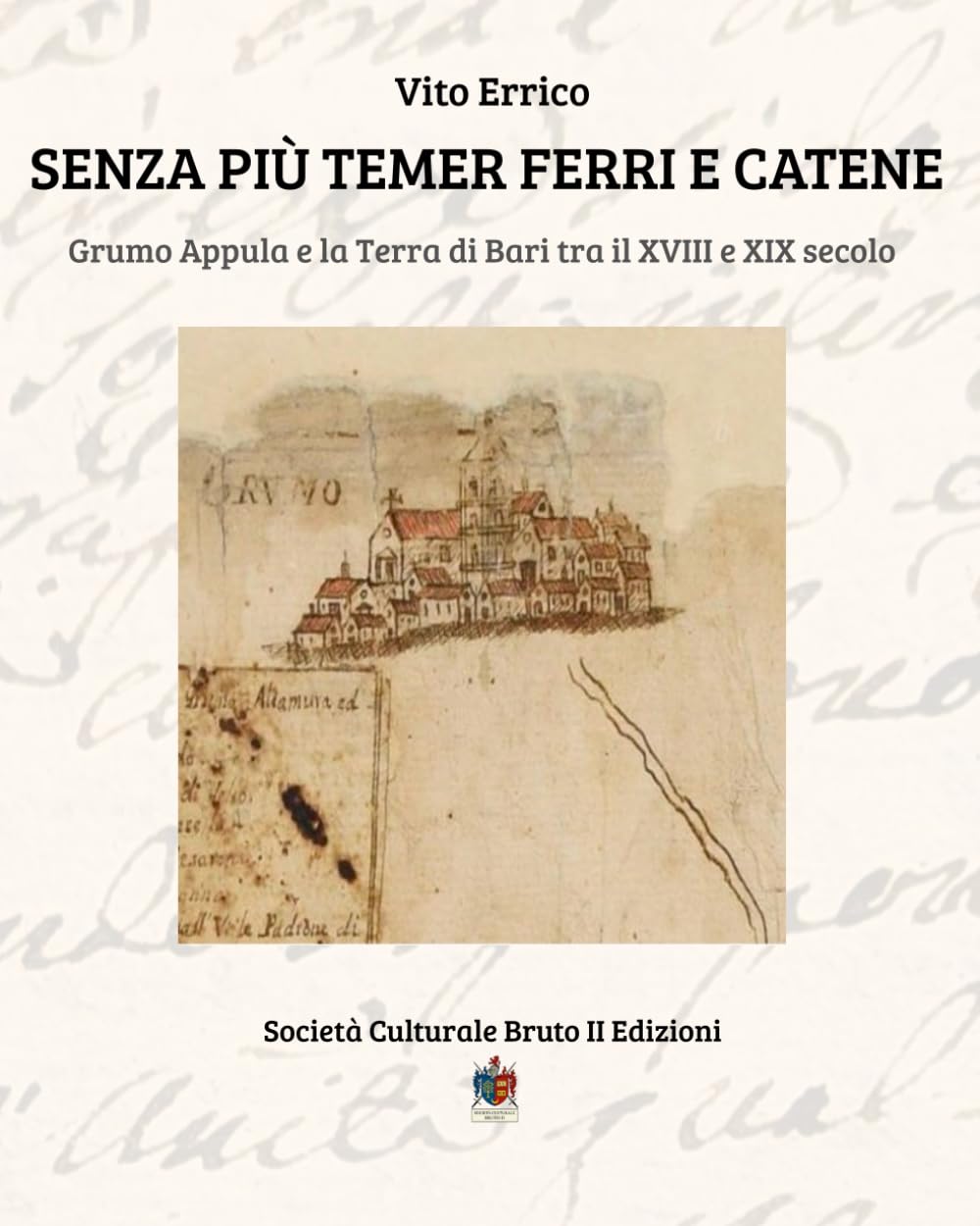 SENZA PIÙ TEMER FERRI E CATENE: Grumo Appula e la Terra di Bari tra il XVIII e XIX secolo