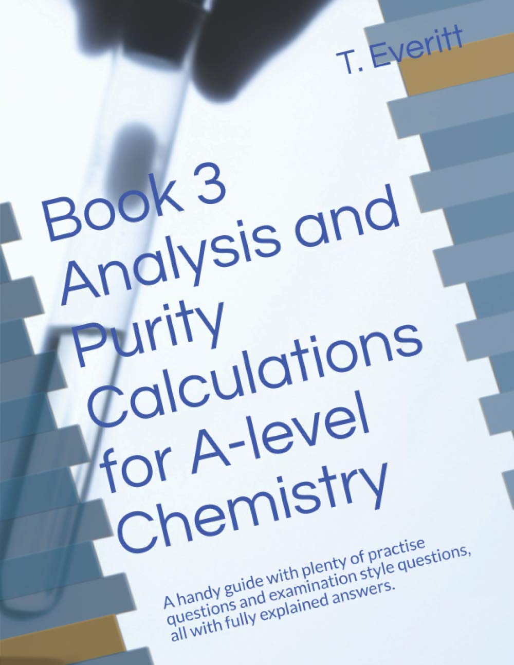 Book 3 Analysis and Purity Calculations for A-level Chemistry: A handy guide with plenty of practise questions and examination style questions, all ... answers. (Calculations in Chemistry)