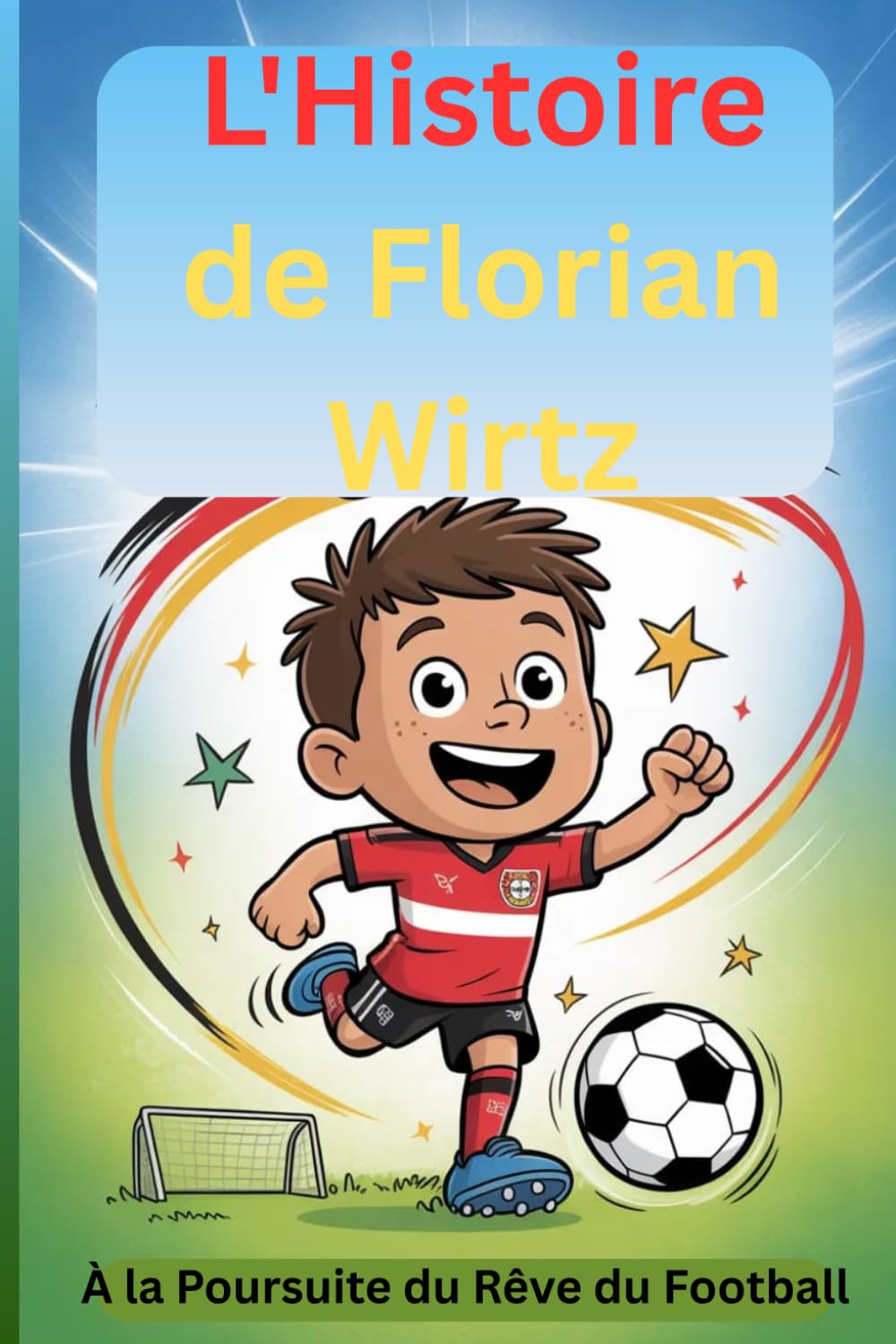 L'Histoire de Florian Wirtz: À la Poursuite du Rêve du Football (French Edition)      Paperback – March 30, 2026